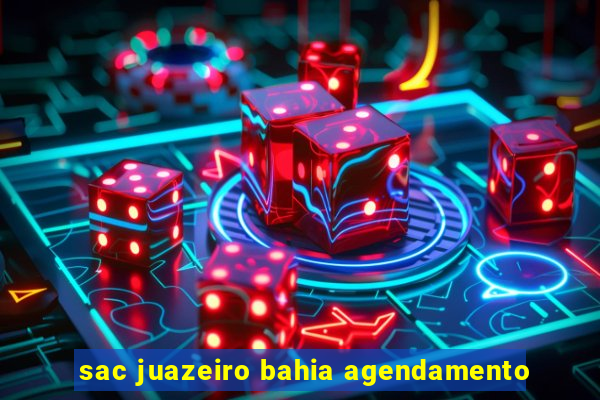 sac juazeiro bahia agendamento
